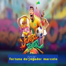 fortuna do jogador marcelo